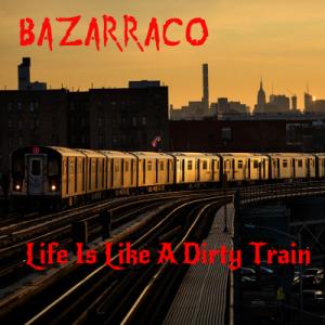 Life Is Like A Dirty Train (Cover) - Bazarraco.jpg