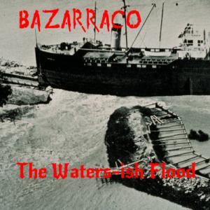 The Waters-ish Flood (Cover) - Bazarraco.jpg